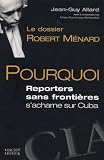 Le Dossier Robert Mnard Pourquoi Reporters Sans Frontires Sacharne Sur Cuba
