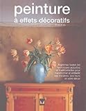 Penture Effets Dcoratifs Apprenez Toutes Les Techniques Actuelles Et Traditionnelles Pour Transformer Et Embellir Vos Meubles Vos Murs Et Votre Dcor