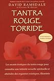 Tantra Rouge Torride : Les Secrets %C3%A9rotiques Du Tantra Rouge Pour Conna%C3%AEtre Une Intimit%C3%A9 Sexuelle Spirituelle Et Atteindre Des Orgasmes Extatiquess Illumin%C3%A9s