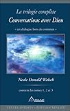 Conversations Avec Dieu : La Trilogie Compl%C3%A8te, 3 Volumes