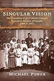 Singular Vision The Founding Of The Catholic Church Extension Society In Canada 1908 To 1915