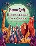 Bonne nuit! : histoires d'animaux à lire en 5 minutes : 70 courts récits pour s'endormir paisiblement