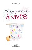 On a juste une vie à vivre On a juste une vie à vivre