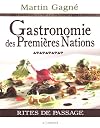 Gastronomie des Premieres Nations. Rites de Passage