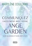 Communiquez Facilement Avec Votre Ange Gardien Vos Guides Et Vos Dfunts