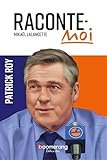 Raconte-moi: Patrick Roy