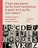 Cest Pas Parce Quils Sont Nombreux Avoir Tort Quils Ont Raison 12 923 Citations Pour Aiguiser Lesprit Critique