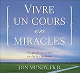 Vivre Un Cours En Miracles   Un Guide Essentiel Au Texte Classique   Livre Audio 2 Cd