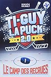 Ti-Guy La Puck 2.0. 1, Le camp des recrues