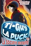 Ti-Guy La Puck. 17, La société secrète