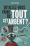 Qu'allez-vous faire de tout cet argent?