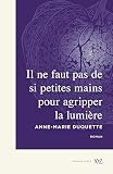 Il ne faut pas de si petites mains pour agripper la lumière