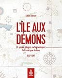L'île aux Démons : et autres mirages cartographiques de l'Amérique du Nord : 1506-1647