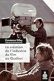 La création de l'industrie du film au Québec