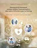 Pourquoi et comment rendre visible l 'humanisation des soins infirmiers par le Caring