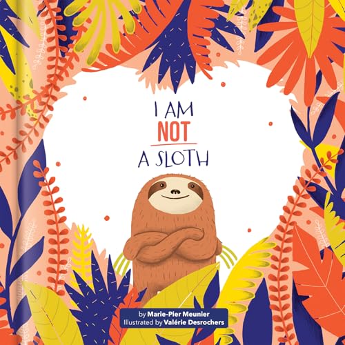 I Am Not a Sloth by Marie-Pier Meunier; illustrations by Valerie Desrochers; translations by Robin Bright / by 62943