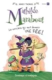 Mathilde Marabout. 1 La sorcière qui veut devenir une fée