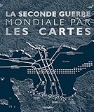 La Seconde Guerre mondiale par les cartes