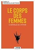 Le Corps Des Femmes: La Bataille De L'intime