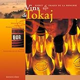 Vins De Tokaj. Esprit & Images De La Hongrie