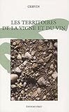 Les Territoires De La Vigne Et Du Vin : Actes Du Colloque Organis%C3%A9 Par Le Centre D'%C3%A9tudes Et De Recherche Sur La Vigne Et Le Vin (cervin)
