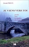 Je Viens Vers Toi : Paroles Pour La S%C3%A9pulture Chr%C3%A9tienne