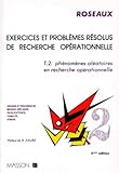 Exercices Et Probl%C3%A8mes R%C3%A9solus De Recherche Op%C3%A9rationnelle, Tome 2 : Ph%C3%A9nom%C3%A8nes Al%C3%A9atoires En Recherche Op%C3%A9rationnelle