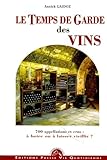 Le Temps De Garde De Vos Vins. 700 Appellations Et Crus : %C3%A0 Boire Ou %C3%A0 Laisser Vieillir 