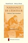 Naissance de l'éditeur : L'édition à l'âge romantique