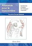 Anatomie Pour Le Mouvement, Tome 1: Introduction %C3%A0 L'analyse Des Techniques Corporelles