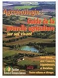 Guide De La Nouvelle Agriculture Sur Sol Vivant Agriculture De Conservation Agrobiologie Biodynamie Ces Agricultures Sans Labour Avec Couverts Lgumineuses Et Rotations