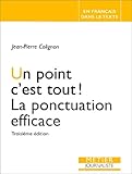 Un Point C'est Tout ! : La Ponctuation Efficace