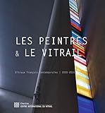 Les Peintres & Le Vitrail : Vitraux Fran%C3%A7ais Contemporains (2000 2015)