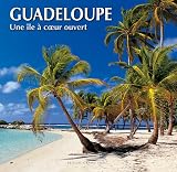 Guadeloupe Une Ile A Coeur Ouvert