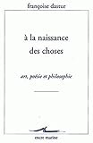 A La Naissance Des Choses Art Posie Et Philosophie