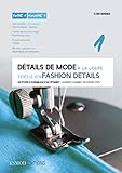 D%C3%A9tails De Mode %C3%A0 La Loupe : Tome 1, G%C3%A9n%C3%A9ralit%C3%A9s, Coutures, Pattes De Boutonnage, Empi%C3%A8cements, Modes Op%C3%A9ratoires, %C3%A9dition Bilingue Fran%C3%A7ais Anglais