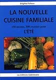 La Nouvelle Cuisine Familiale : 150 Menus, 300 Recettes Pour L'%C3%A9t%C3%A9