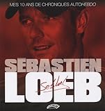 Sebastien Loeb, Mes 10 Ans De Chroniques Autohebdo