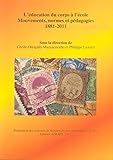 L'%C3%A9ducation Du Corps %C3%A0 L'%C3%A9cole : Mouvements, Normes Et P%C3%A9dagogies (1881 2011)