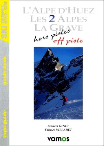 L'Alpe d'Huez, Les 2 Alpes, La Grave Hors piste