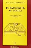 Du Tao Sexuel Au Tantra. La Voie De La Supr%C3%AAme Lumi%C3%A8re