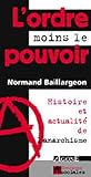 L'ordre Moins Le Pouvoir : Histoire Et Actualit%C3%A9 De L'anarchisme