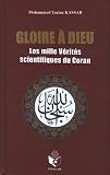 Gloire Dieu Ou Les Mille Vrits Scientifiques Du Coran Les Rvlations Caractre Scientifique Dans Le Livre Sacr Et Lvolution De La Pense Universelle De Lantiquit Nos Jours