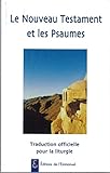 Le Nouveau Testament Et Les Psaumes. Traduction Officielle Pour La Liturgie