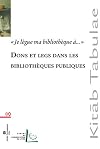 "Je lègue ma bibliothèque à- " dons et legs dans les bibliothèques publiques : actes de la journée d'études annuelle "Droit et patrimoine" organisée le 4 juin 2007 à l'École normale supérieure Lettres sciences humaines, Lyon