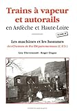 Trains Vapeur Et Autorails En Ardche Et Hauteloire Tome 2 Les Machines Et Les Hommes Des Chemins De Fer Dpartementaux Cfd
