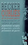 Oubliés de la Grande guerre. Humanitaire et culture de guerre, 1914-1918. Populations occupées, déportés civils, prisonniers de guerre