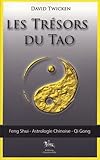 Les Tr%C3%A9sors Du Tao : Feng Shui, L'astrologie Chinoise, Le Qi Gong Spirituel