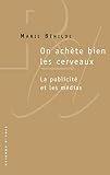 On Achte Bien Les Cerveauxla Publicit Et Les Mdias