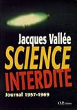 Science Interdite : Journal 1957 1969, Un Scientifique Fran%C3%A7ais Aux Fronti%C3%A8res Du Paranormal